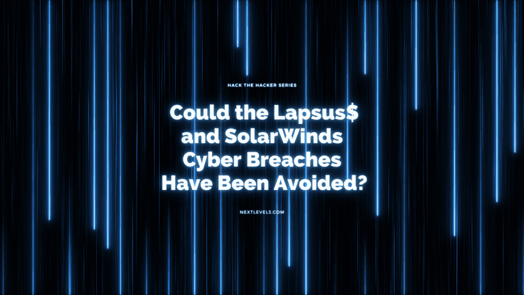 Could the Lapsus$ and SolarWinds breaches have been avoided